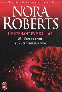 Lieutenant Eve Dallas, Tome 25 et 26 : Tome 25, L'art du crime ; Tome 26, Scandale du crime