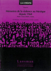 Mémoires de la violence au Mexique depuis 1968: Poésie, roman, théâtre, cinéma