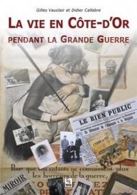 Vie en Côte-d'Or pendant la Grande Guerre (La)