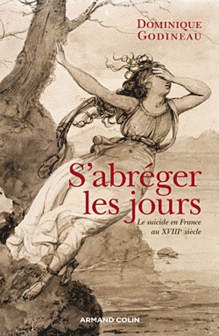 S'abréger les jours: Le suicide en France au XVIIIe siècle