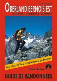 Oberland Bernois Est - Interlaken, Grindelwald, Meiringen. Les 50 plus belles randonnées.