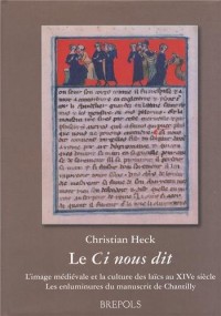 Le Ci nous dit : L'image médiévale et la culture des Laïcs au XIVe siècle : les enluminures du manuscrit de Chantilly