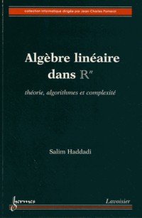 Algèbre linéaire dans Rn : Théorie, algorithmes et complexité