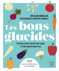 Les bons glucides - 100 recettes à index glycémique bas