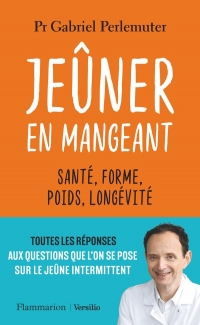 Jeûner en mangeant: Forme, santé, poids, longévité