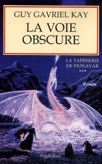 La Tapisserie de Fionavar, Tome 3 : La Voie obscure
