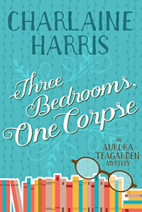 Three Bedrooms, One Corpse: An Aurora Teagarden Mystery