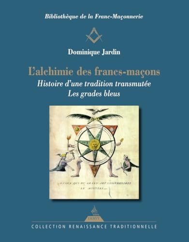 L'Alchimie des francs-maçons - Histoire d'une tradition transmutée - Les grades bleus