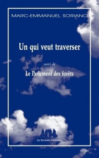 Un qui veut traverser: (suivi de) Le Parlement des forêts