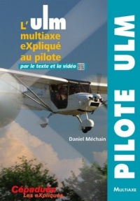 L'ULM multiaxe eXpliqué au pilote par le texte et la vidéo - Collection Les eXpliqués