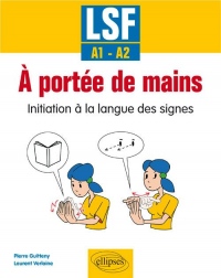 À portée de mains. Initiation à la langue des signes. LSF - A1-A2