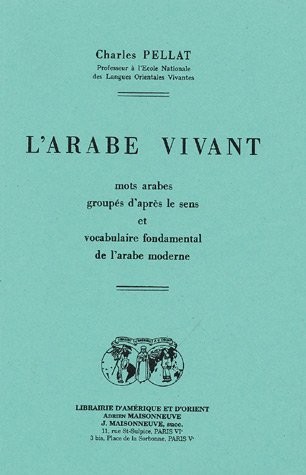 L'arabe vivant : mots arabes groupés d'après le sens et vocabulaire fondamental de l'arabe moderne
