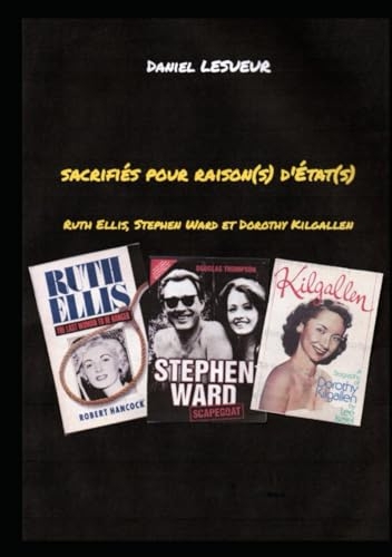 Sacrifiés pour raison(s) d'État(s): Ruth Ellis, Stephen Ward et Dorothy Kilgallen [9798308305118]