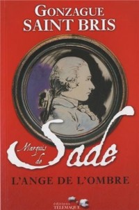 Marquis de Sade : L'ange de l'ombre