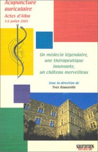 Un médecin légendaire, une thérapeutique innovante, un château merveilleux : Actes d'Alba, 5-6 juillet 2003
