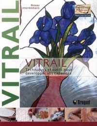 Vitrail - Techniques et outils pour développer vos capacités - Niveau intermédiaire