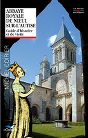 Abbaye royale de Nieul-sur-l'Autise: Guide d'histoire et de visite