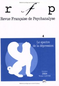 Revue Française de Psychanalyse, Tome 68 N° 4, Octobr : Le spectre de la dépression