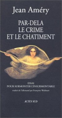 Par-delà le crime et le chatiment : Essai pour surmonter l'insurmontable