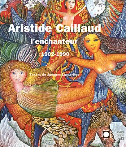 Aristide Caillaud l'enchanteur, 1902-1990