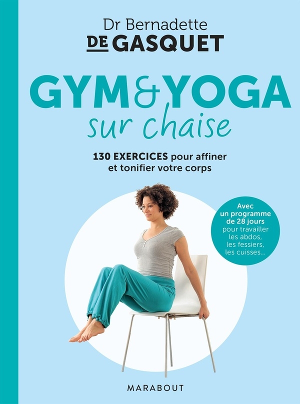 Gym et yoga sur chaise: 200 exercices pour perdre du poids et retrouver la forme