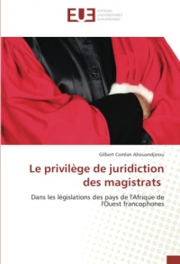 Le privilège de juridiction des magistrats: Dans les législations des pays de l'Afrique de l'Ouest francophones