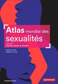 Atlas mondial des sexualités: Libertés, plaisirs et interdits