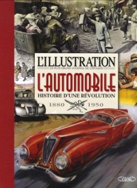 L'illustration : L'automobile Histoire d'une révolution 1895-1950