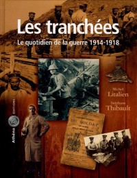 Les Tranchées : Le quotidien de la guerre 1914-1918