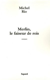 Merlin, le faiseur de rois
