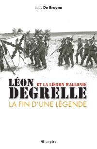 Léon Degrelle et la Légion Wallonie : La fin d'une légende