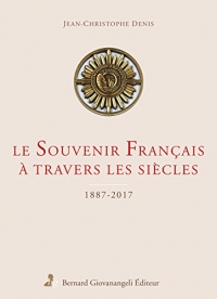 Le Souvenir Français à travers les siècles : 1887-2017