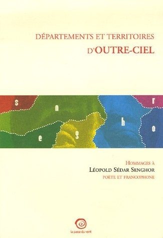 Départements et territoires d'outre-ciel : Hommage à Léopold Sédar Senghor poète et francophone