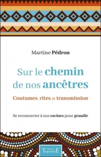 Sur le chemin de nos ancêtres - Coutumes, rites et transmission