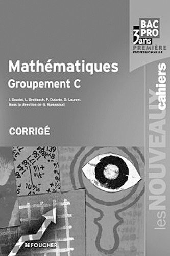Les Nouveaux Cahiers Mathématiques groupement C 1re Bac Pro Corrigé