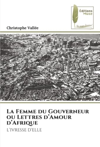 La Femme du Gouverneur ou Lettres d'Amour d'Afrique