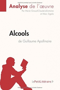 Alcools de Guillaume Apollinaire (Analyse de l'oeuvre): Résumé Complet Et Analyse Détaillée De L'oeuvre