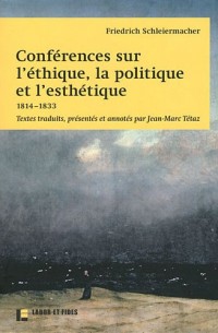 Conférences sur l'éthique, la politique et l'esthétique : 1814-1833: Textes traduits, présentés et annotés par Jean-Marc Tétaz