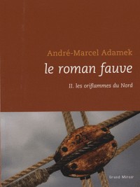 Le roman fauve : Tome 2, Les oriflammes du nord