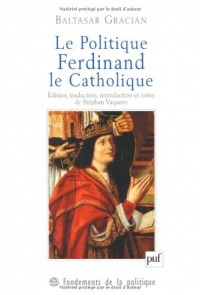 Le Politique. Ferdinand le Catholique
