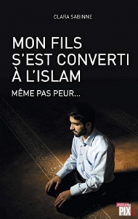 Mon fils s'est converti à l'islam - Même pas peur...