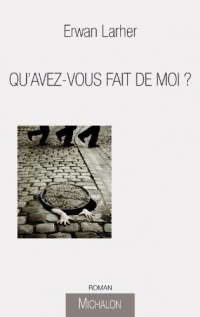 QU'AVEZ-VOUS FAIT DE MOI ?