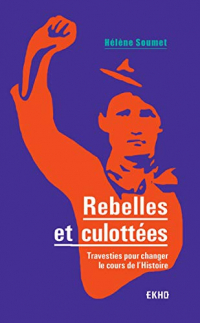 Rebelles et Culottees - Travesties pour Changer le Cours de l'Histoire