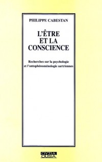 L'Être et la conscience. Recherches sur la psychologie et l'ontophénoménologie Sartrienne