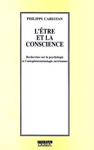 L'Être et la conscience. Recherches sur la psychologie et l'ontophénoménologie Sartrienne