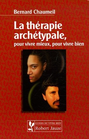 La thérapie archétypale : Pour vivre mieux, pour vivre bien