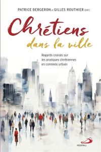 Chretiens dans la ville: REGARDS CROISES SUR LES PRATIQUES CHRETIENNES EN CONTEXTE URBAIN (0)