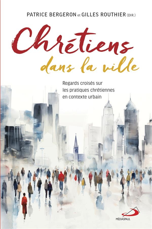 Chretiens dans la ville: REGARDS CROISES SUR LES PRATIQUES CHRETIENNES EN CONTEXTE URBAIN (0)