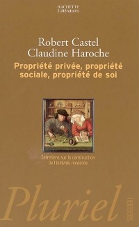 Propriété privée, propriété sociale, propriété de soi : Entretiens sur la construction de l'individu moderne