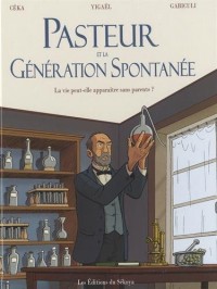 Pasteur et la génération spontanée. La vie peut-elle apparaître sans parents?